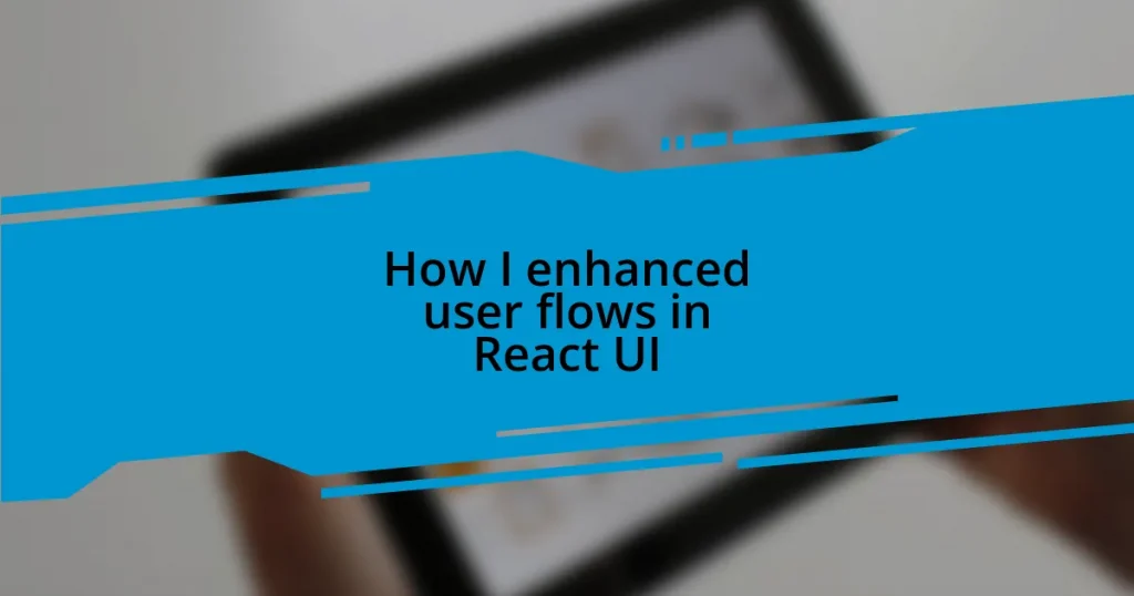 How I enhanced user flows in React UI