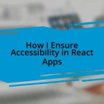 How I Ensure Accessibility in React Apps