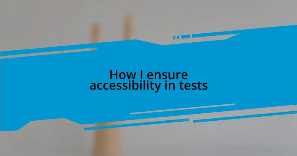 How I ensure accessibility in tests