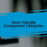 How I Handle Component Lifecycles