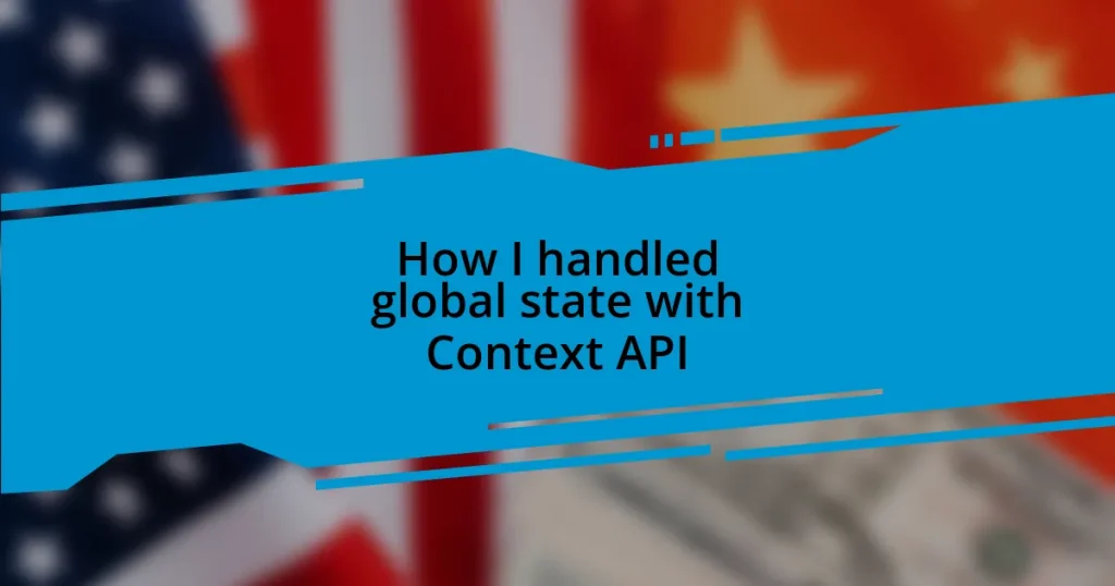 How I handled global state with Context API