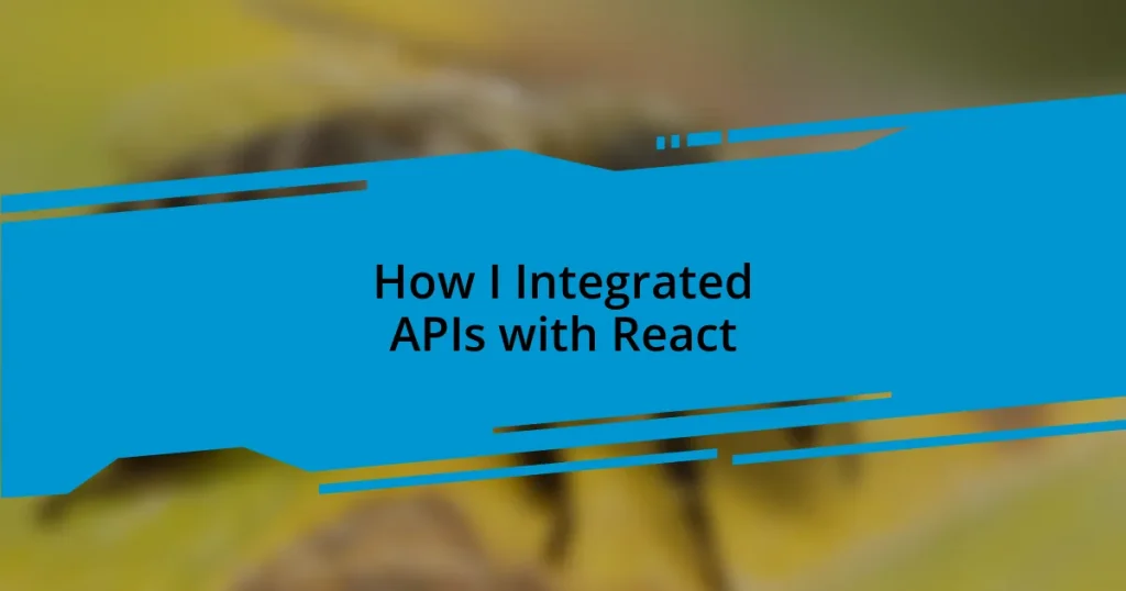 How I Integrated APIs with React