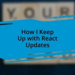 How I Keep Up with React Updates