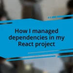 How I managed dependencies in my React project