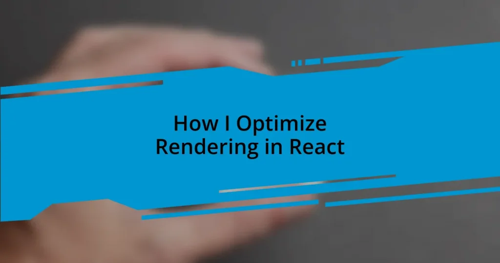 How I Optimize Rendering in React