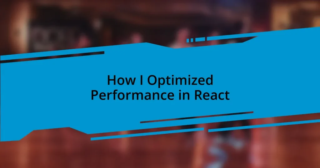 How I Optimized Performance in React