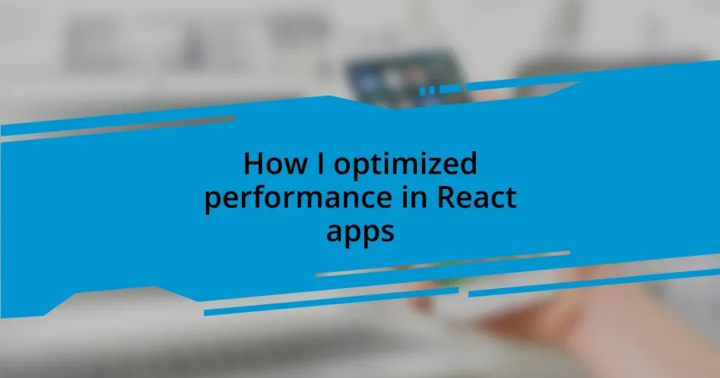 How I optimized performance in React apps