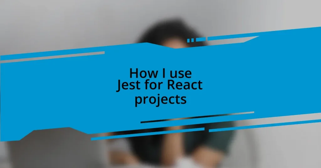 How I use Jest for React projects