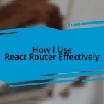 How I Use React Router Effectively