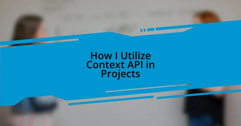 How I Utilize Context API in Projects