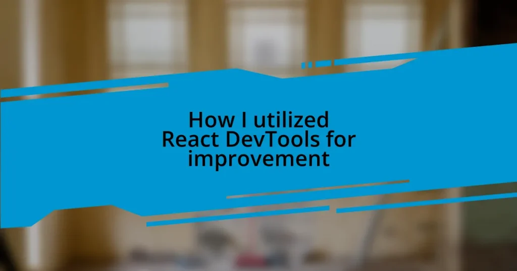 How I utilized React DevTools for improvement