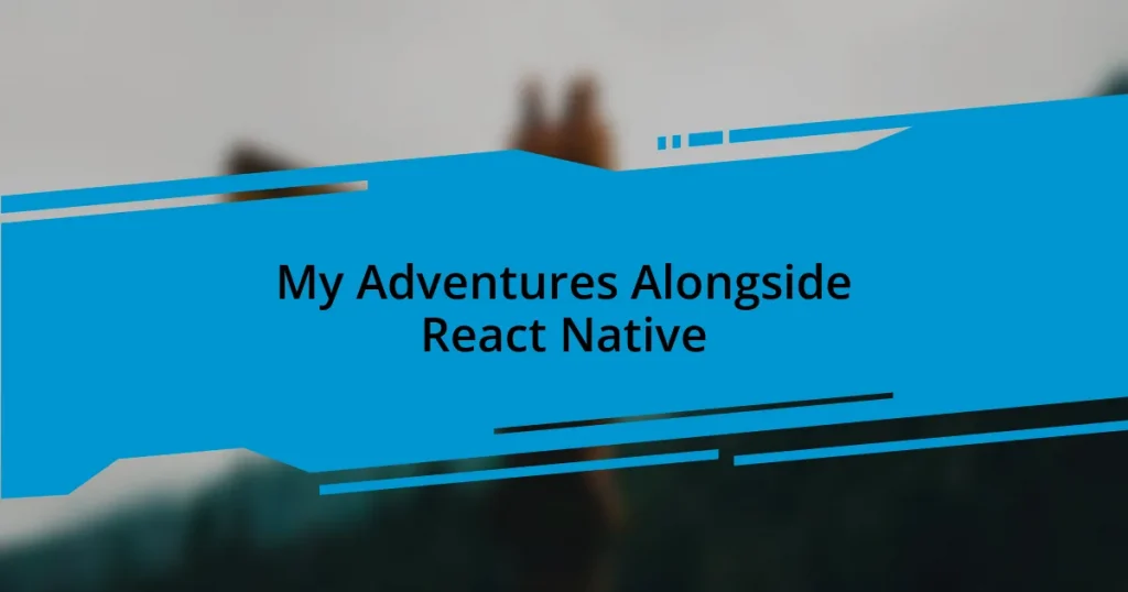 My Adventures Alongside React Native