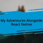 My Adventures Alongside React Native