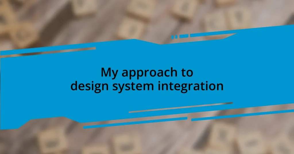 My approach to design system integration