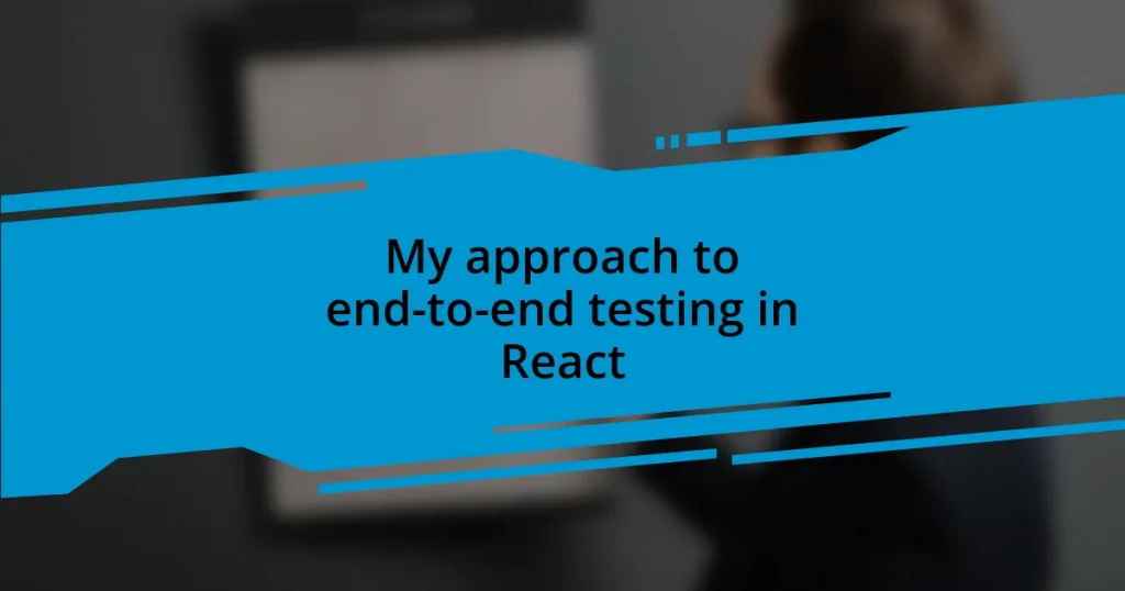 My approach to end-to-end testing in React