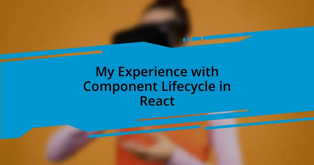 My Experience with Component Lifecycle in React