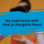 My experience with Next.js alongside React