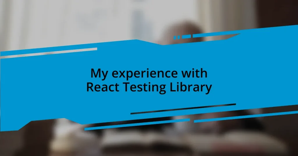 My experience with React Testing Library