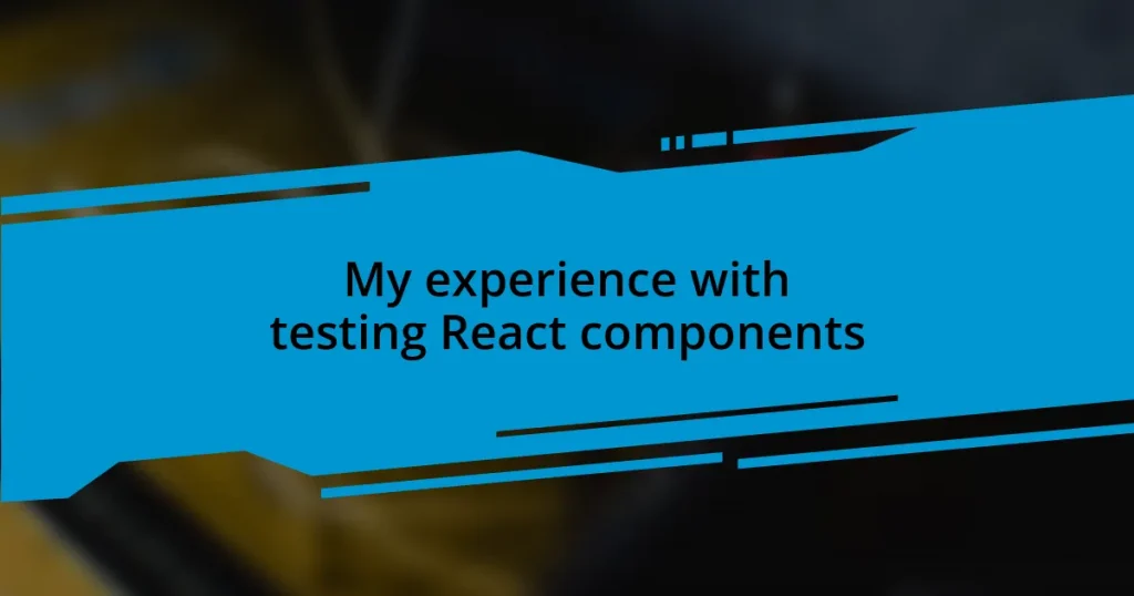 My experience with testing React components