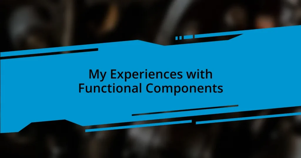 My Experiences with Functional Components