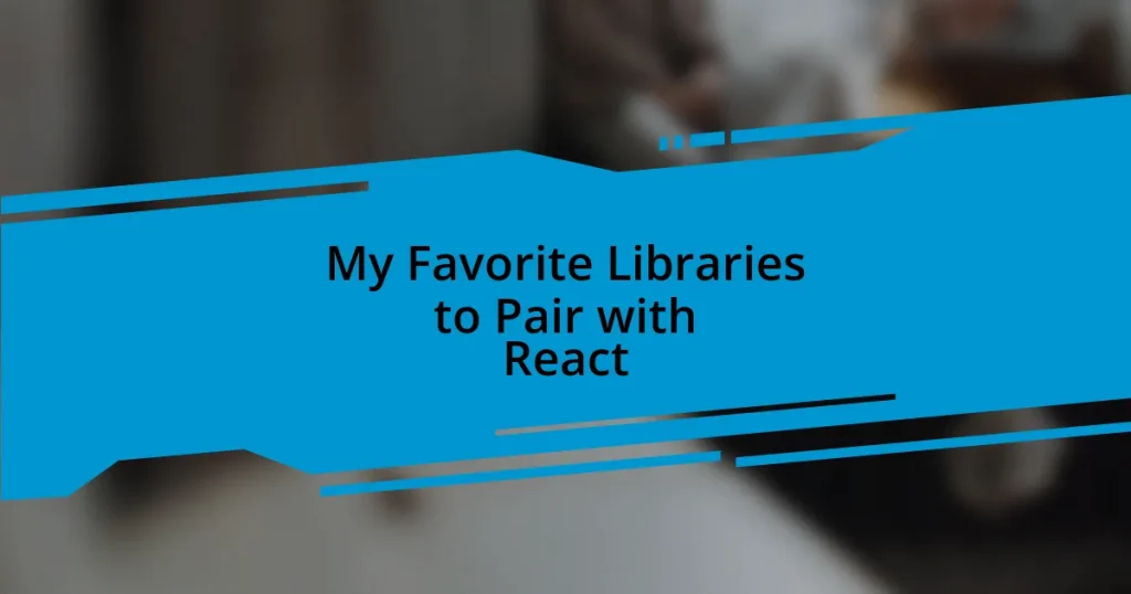 My Favorite Libraries to Pair with React