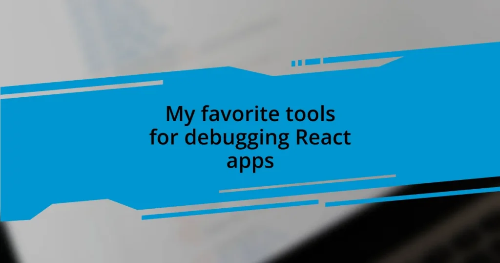 My favorite tools for debugging React apps