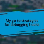 My go-to strategies for debugging hooks