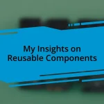 My Insights on Reusable Components