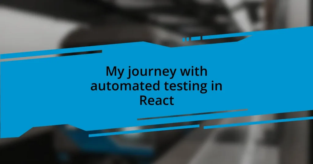 My journey with automated testing in React