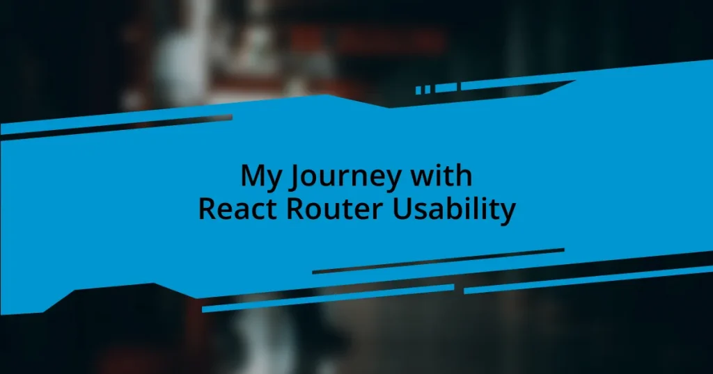 My Journey with React Router Usability