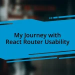 My Journey with React Router Usability