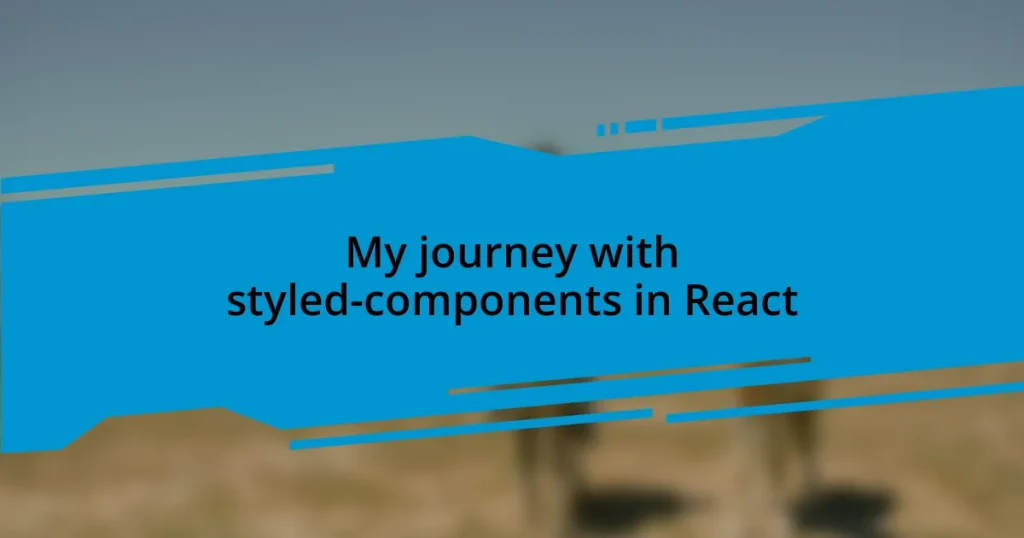 My journey with styled-components in React