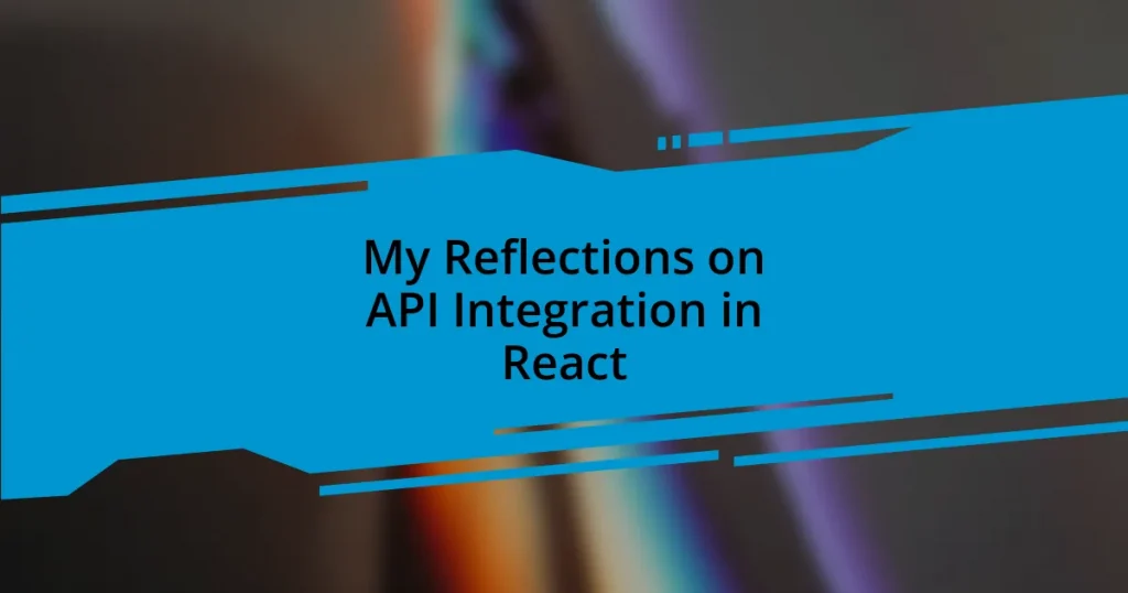 My Reflections on API Integration in React