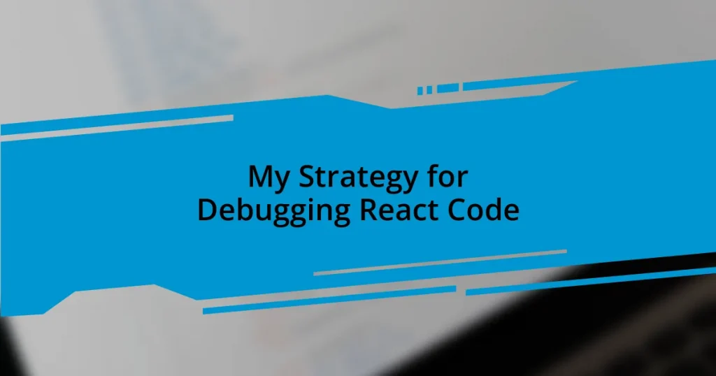 My Strategy for Debugging React Code