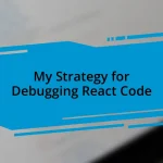 My Strategy for Debugging React Code