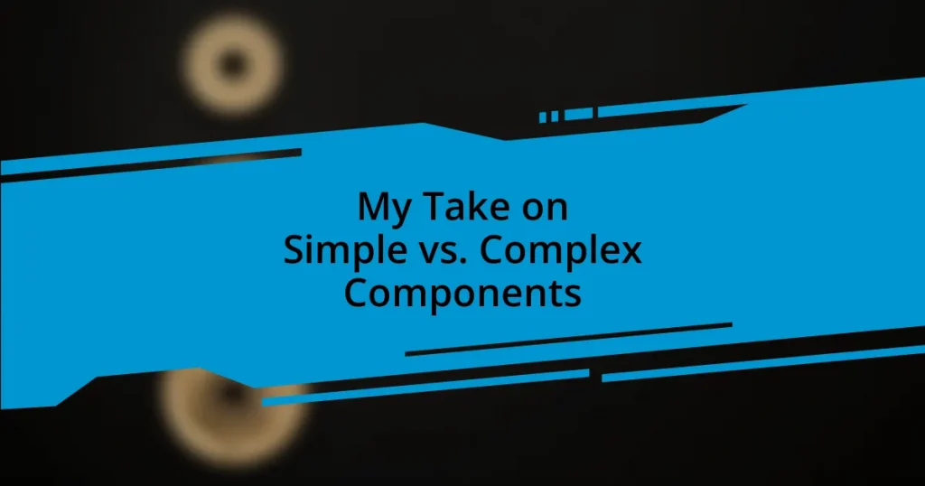 My Take on Simple vs. Complex Components