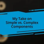 My Take on Simple vs. Complex Components