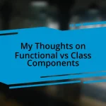 My Thoughts on Functional vs Class Components