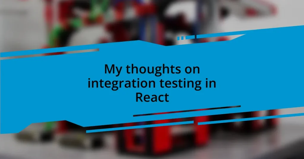 My thoughts on integration testing in React