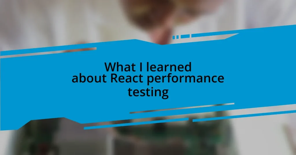 What I learned about React performance testing