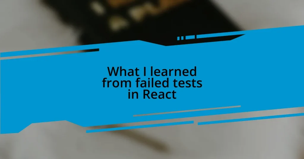 What I learned from failed tests in React