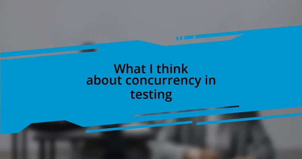 What I think about concurrency in testing