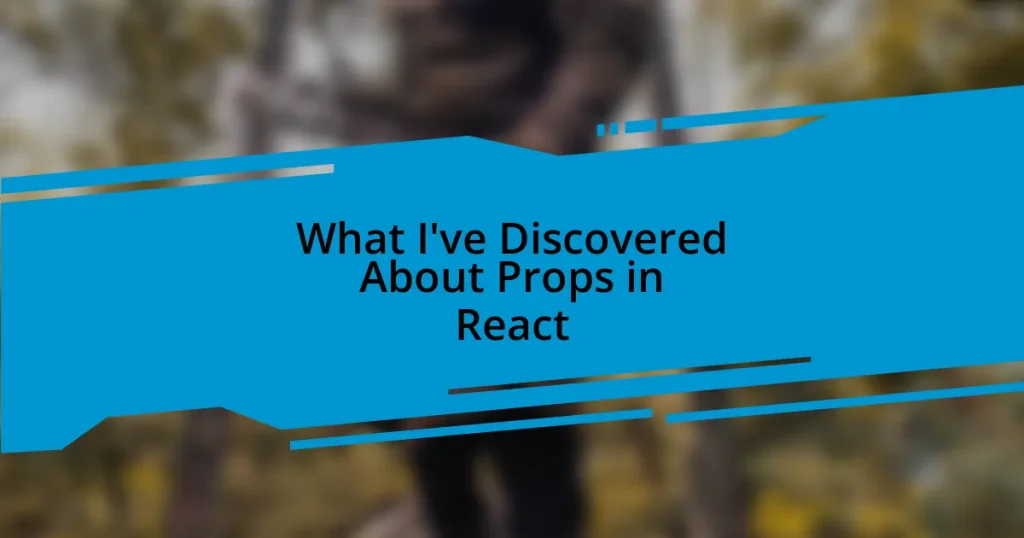 What I’ve Discovered About Props in React