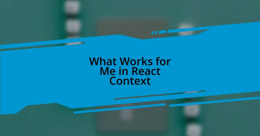 What Works for Me in React Context