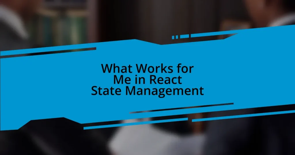 What Works for Me in React State Management