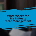 What Works for Me in React State Management