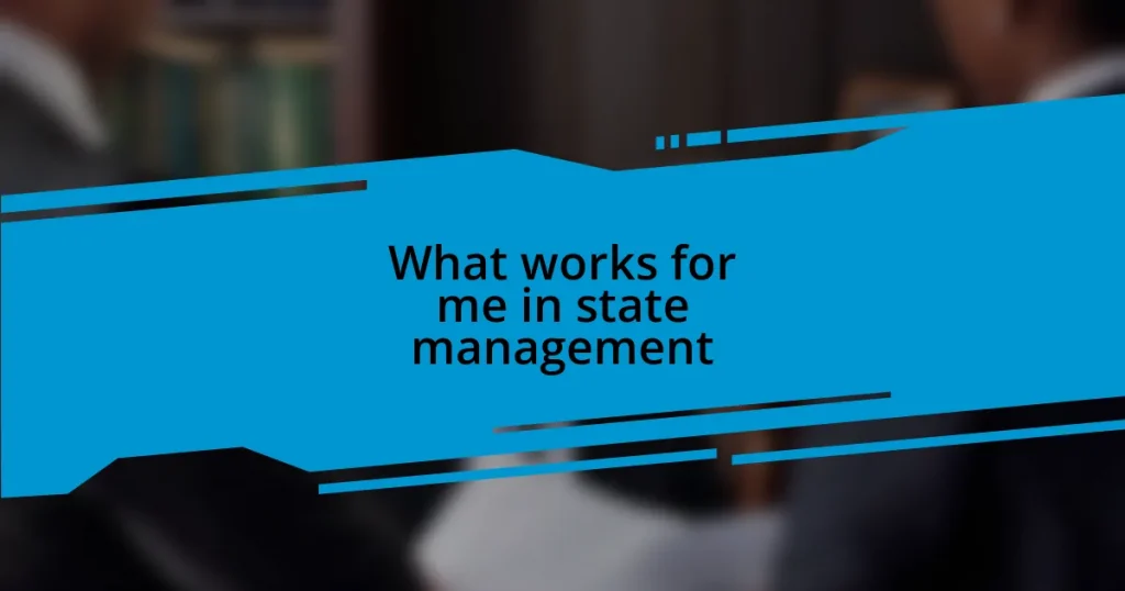 What works for me in state management