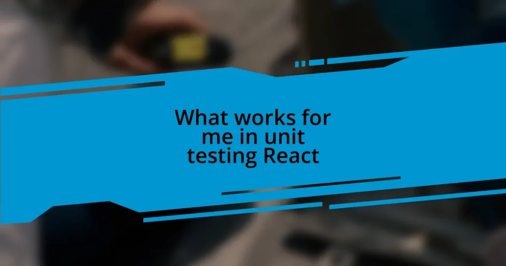 What works for me in unit testing React