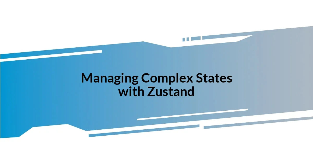 Managing Complex States with Zustand