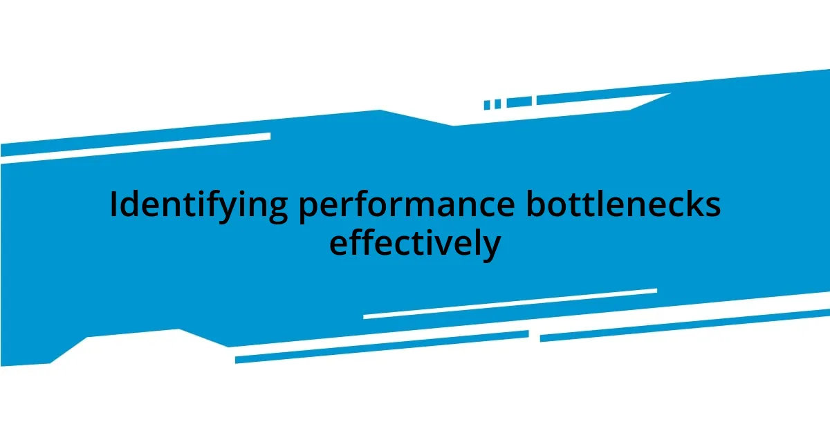 Identifying performance bottlenecks effectively